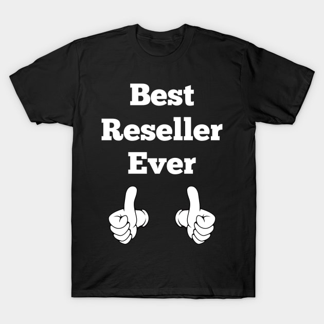 Best Reseller Ever T-Shirt by machasting